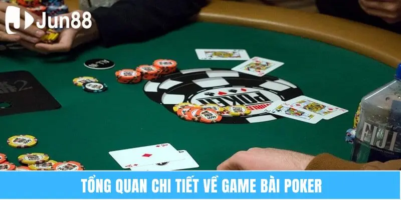 Tổng quan chi tiết về game bài poker  
