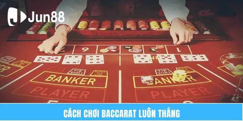 Cách chơi baccarat luôn thắng