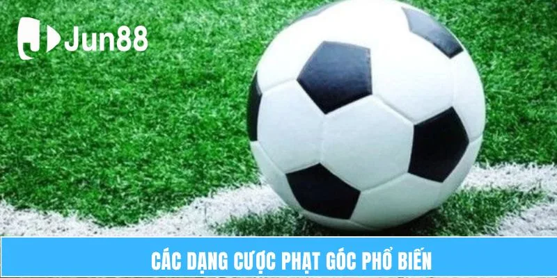 Các dạng cược phạt góc phổ biến
