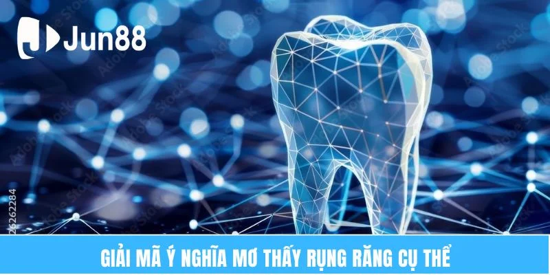 Giải mã ý nghĩa mơ thấy rụng răng cụ thể