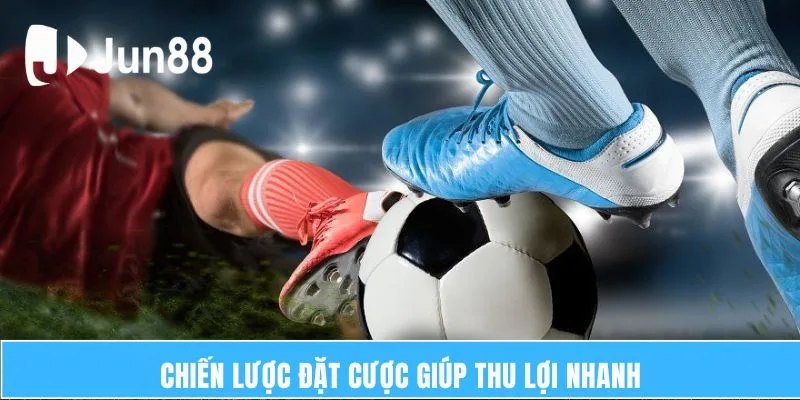 Chiến lược đặt cược giúp thu lợi nhanh