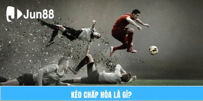 Kèo chấp hòa là gì?