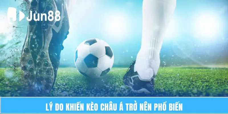 Kèo Châu Á – Hành Trình Khám Phá Dễ Dàng Giành Chiến Thắng 6 Lý do khiến kèo châu Á trở nên phổ biến