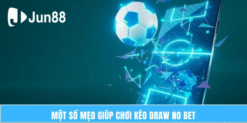 Một Số Mẹo Giúp Chơi Kèo Draw No Bet