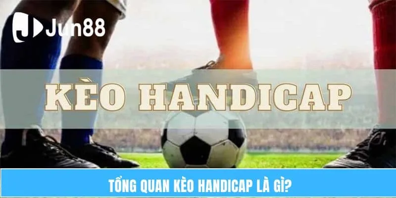 Tổng quan Kèo handicap là gì?