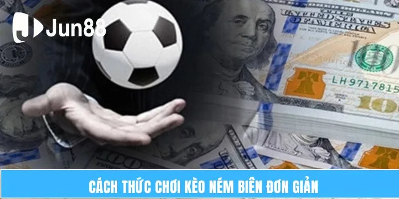 Cách thức chơi kèo ném biên đơn giản