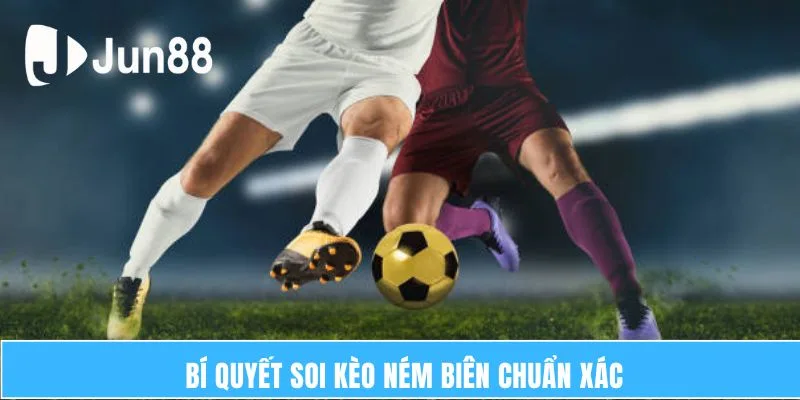 Bí quyết soi kèo ném biên chuẩn xác