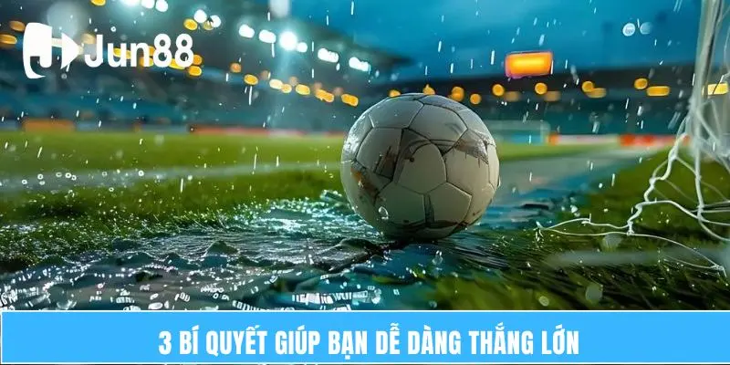 3 bí quyết giúp bạn dễ dàng thắng lớn