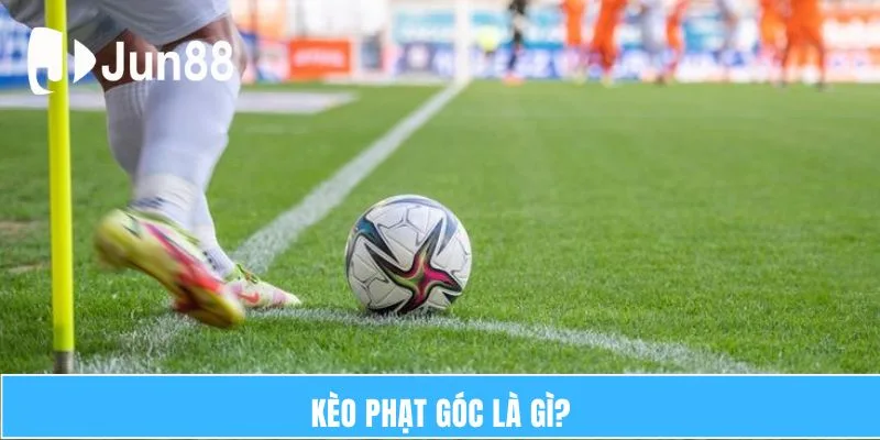 Kèo Phạt Góc Là Gì? 