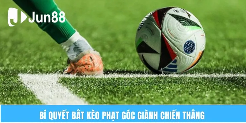 Bí quyết bắt kèo phạt góc giành chiến thắng  