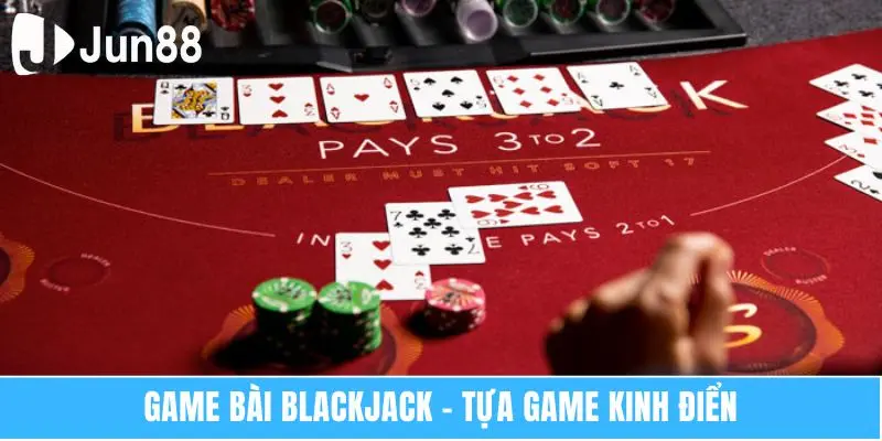 Game bài Blackjack – Tựa game kinh điển
