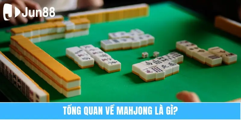 Tổng quan về Mahjong là gì?