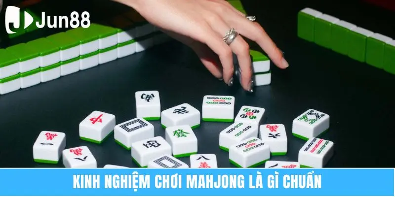 Kinh nghiệm chơi Mahjong là gì chuẩn