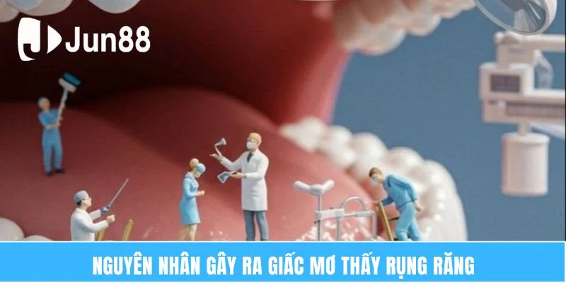 Nguyên nhân gây ra giấc mơ thấy rụng răng