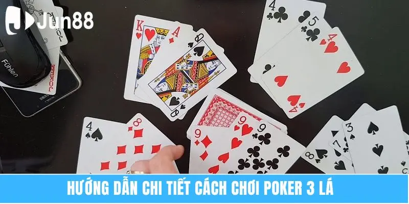 Hướng dẫn chi tiết cách chơi Poker 3 lá