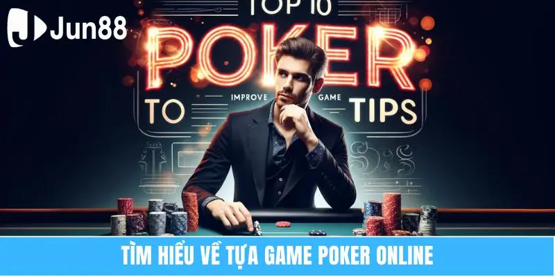 Tìm hiểu về tựa game poker online 