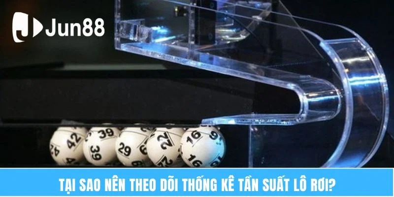 Tại sao nên theo dõi thống kê tần suất lô rơi?