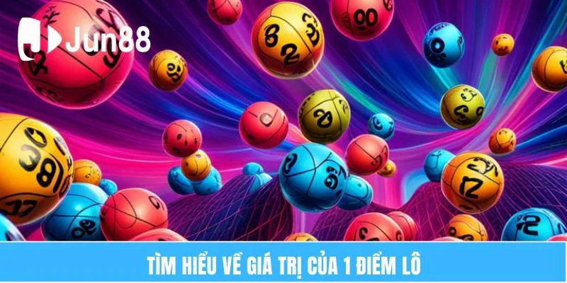 Tìm hiểu về giá trị của 1 điểm lô
