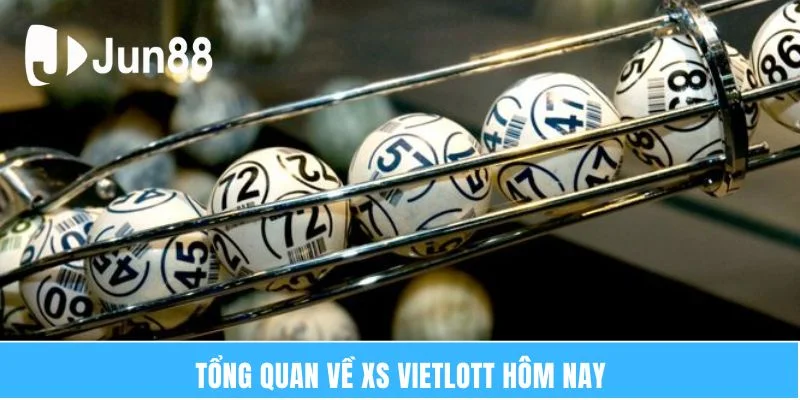 Tổng quan về Xs vietlott hôm nay