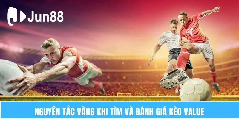 Nguyên tắc vàng khi tìm và đánh giá kèo Value