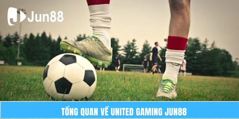 Tổng quan về United Gaming Jun88 