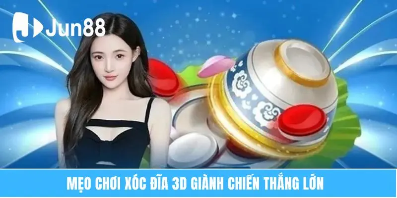 Mẹo chơi xóc đĩa 3D giành chiến thắng lớn